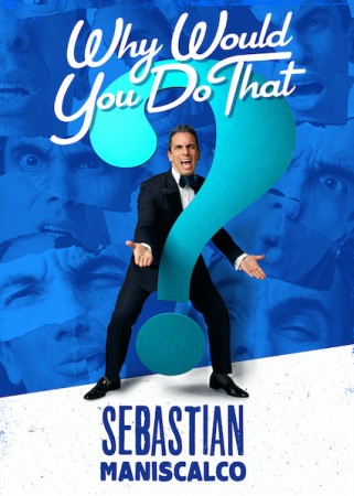 Sebastian Maniscalco: Why Would You Do That